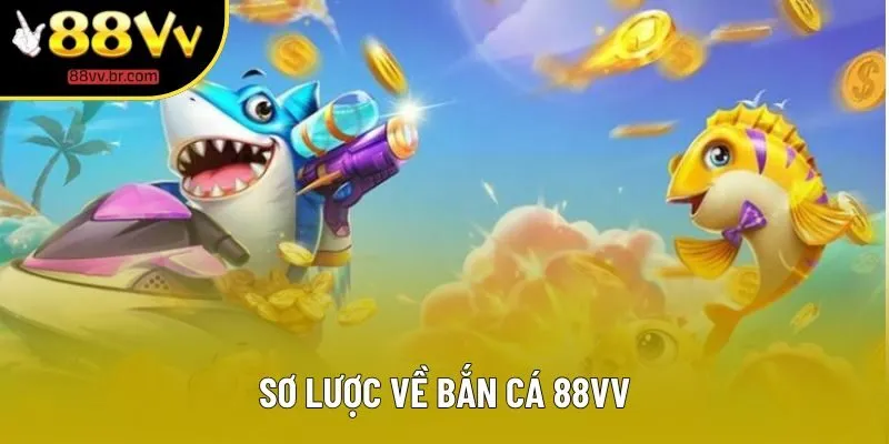 Sơ lược về bắn cá 88VV Sơ lược về bắn cá 88VV