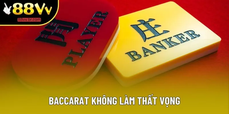 Baccarat không làm thất vọng Baccarat không làm thất vọng