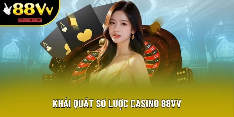 Khái quát sơ lược CASINO 88VV Khái quát sơ lược CASINO 88VV