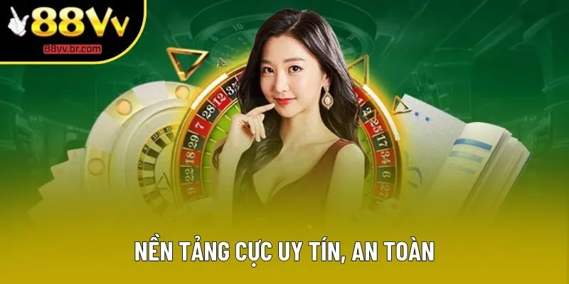 Nền tảng cực uy tín, an toàn Nền tảng cực uy tín, an toàn