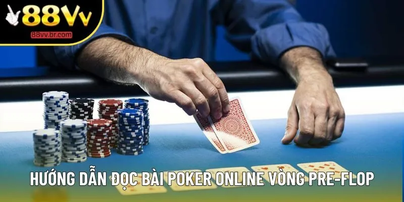 Hướng dẫn đọc bài Poker online vòng Pre-Flop Hướng dẫn đọc bài Poker online vòng Pre-Flop