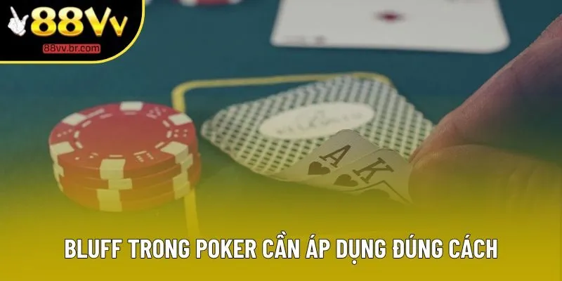 Bluff trong poker cần áp dụng đúng cách Bluff trong poker cần áp dụng đúng cách