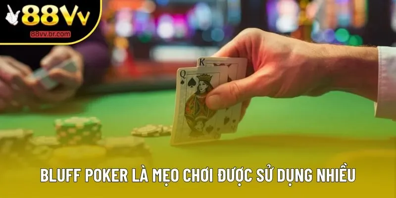 Bluff poker là mẹo chơi được sử dụng nhiều Bluff poker là mẹo chơi được sử dụng nhiều