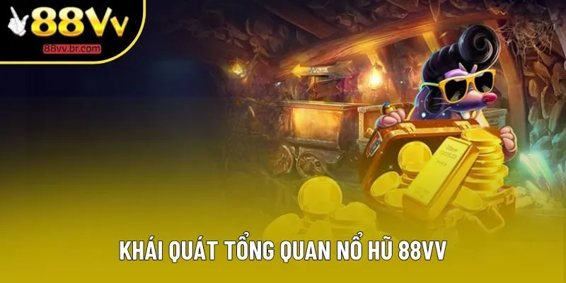 Khái quát tổng quan nổ hũ 88VV Khái quát tổng quan nổ hũ 88VV