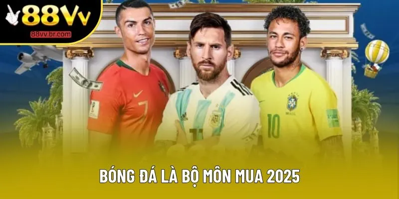 Bóng đá là bộ môn mua 2025 Bóng đá là bộ môn mua 2025